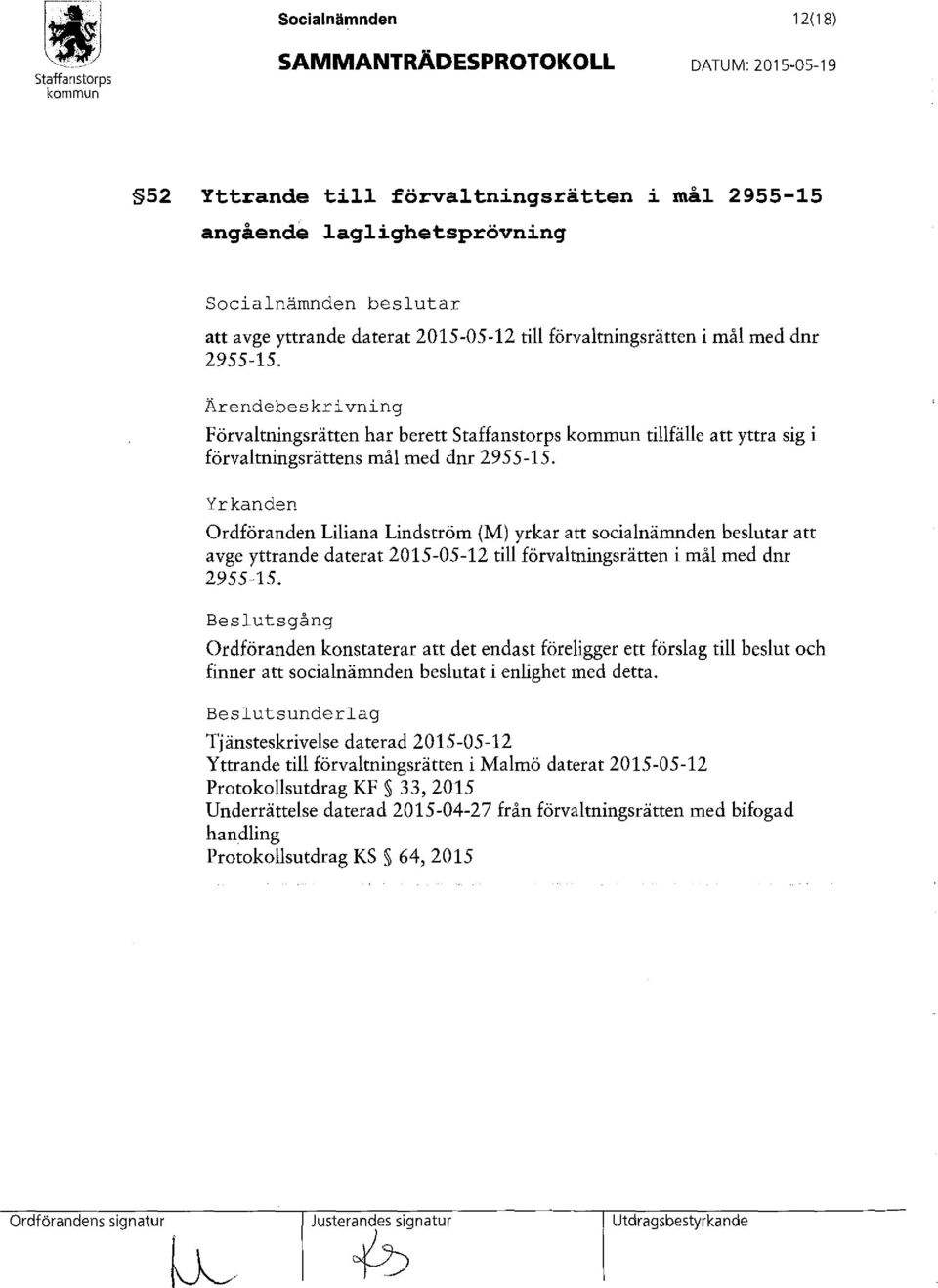 Yrkanden Ordföranden Liliana Lindström (M) yrkar att socialnämnden beslutar att avge yttrande daterat 2015-05-12 till förvaltningsrätten i mål med dnr 2955-15.