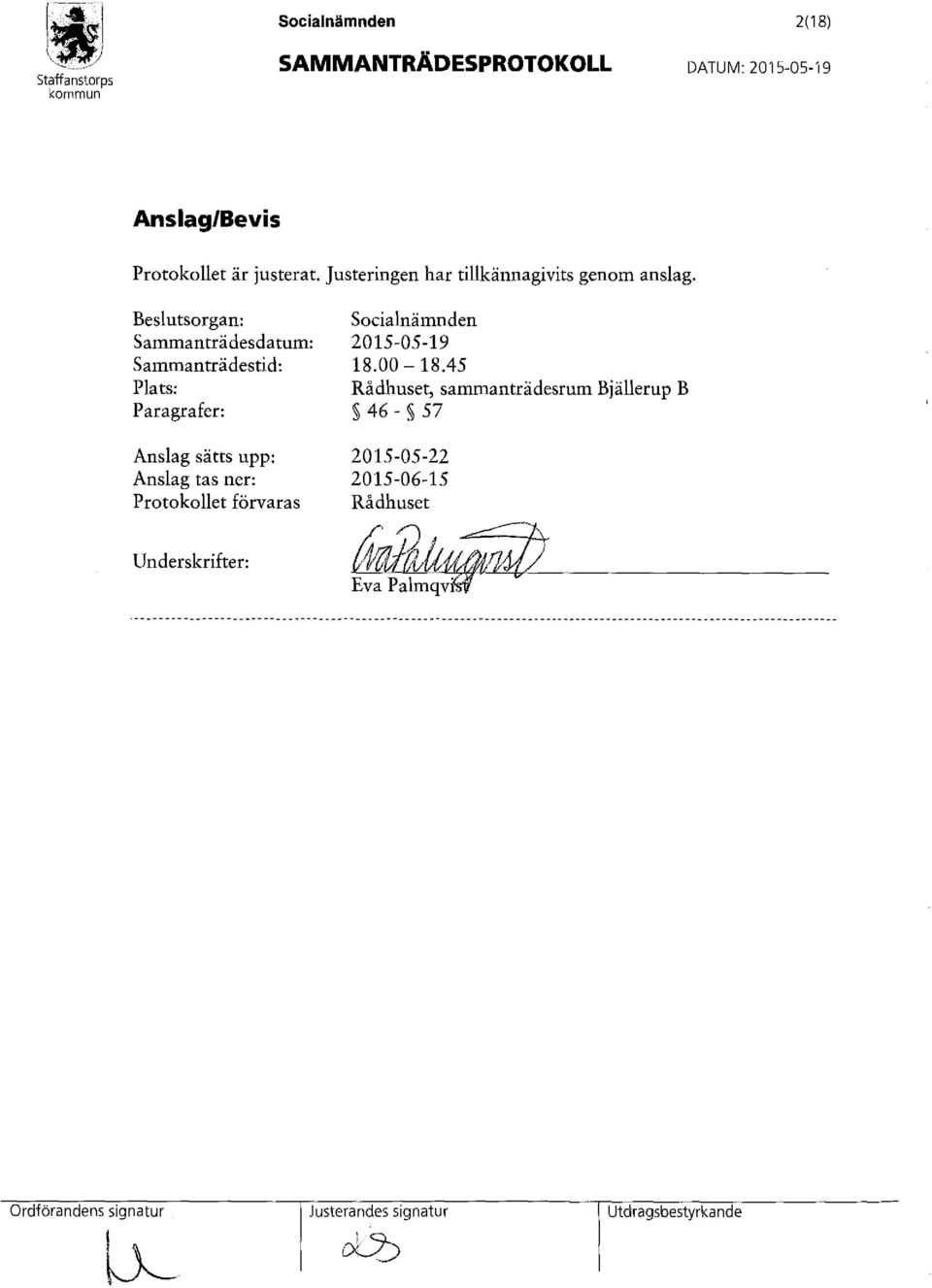 Beslutsorgan: Sammanträdesdatum: Sammanträdestid: Plats: Paragrafer: Anslag sätts upp: Anslag tas ner: