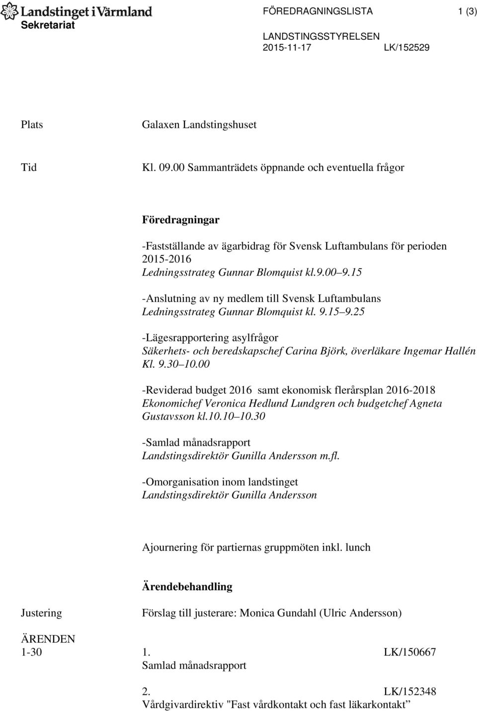 15 -Anslutning av ny medlem till Svensk Luftambulans Ledningsstrateg Gunnar Blomquist kl. 9.15 9.