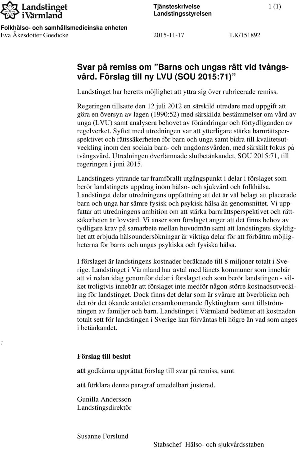 Regeringen tillsatte den 12 juli 2012 en särskild utredare med uppgift att göra en översyn av lagen (1990:52) med särskilda bestämmelser om vård av unga (LVU) samt analysera behovet av förändringar