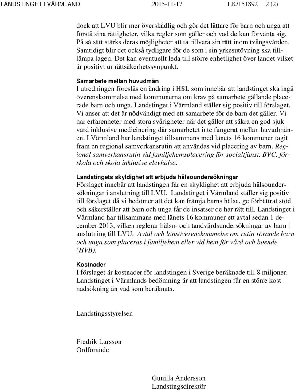 Det kan eventuellt leda till större enhetlighet över landet vilket är positivt ur rättsäkerhetssynpunkt.