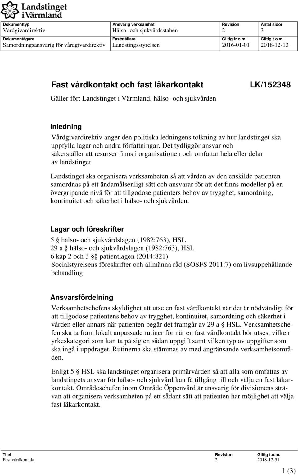 et Revision Antal sidor Vårdgivardirektiv Hälso- och sjukvårdsstaben 2 3 ntägare Fastställare Giltig fr.o.m.