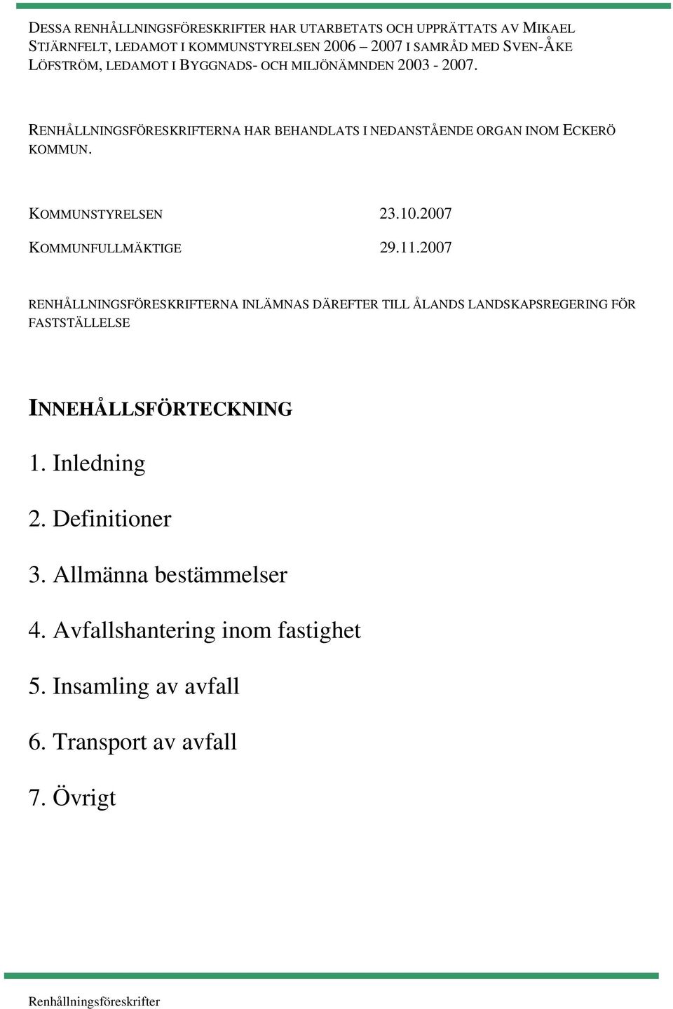 KOMMUNSTYRELSEN 23.10.2007 KOMMUNFULLMÄKTIGE 29.11.