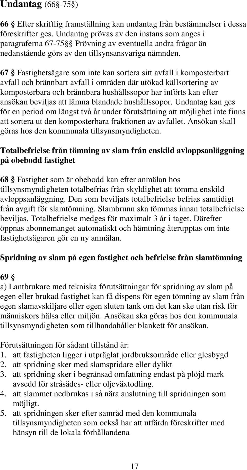 67 Fastighetsägare som inte kan sortera sitt avfall i komposterbart avfall och brännbart avfall i områden där utökad källsortering av komposterbara och brännbara hushållssopor har införts kan efter