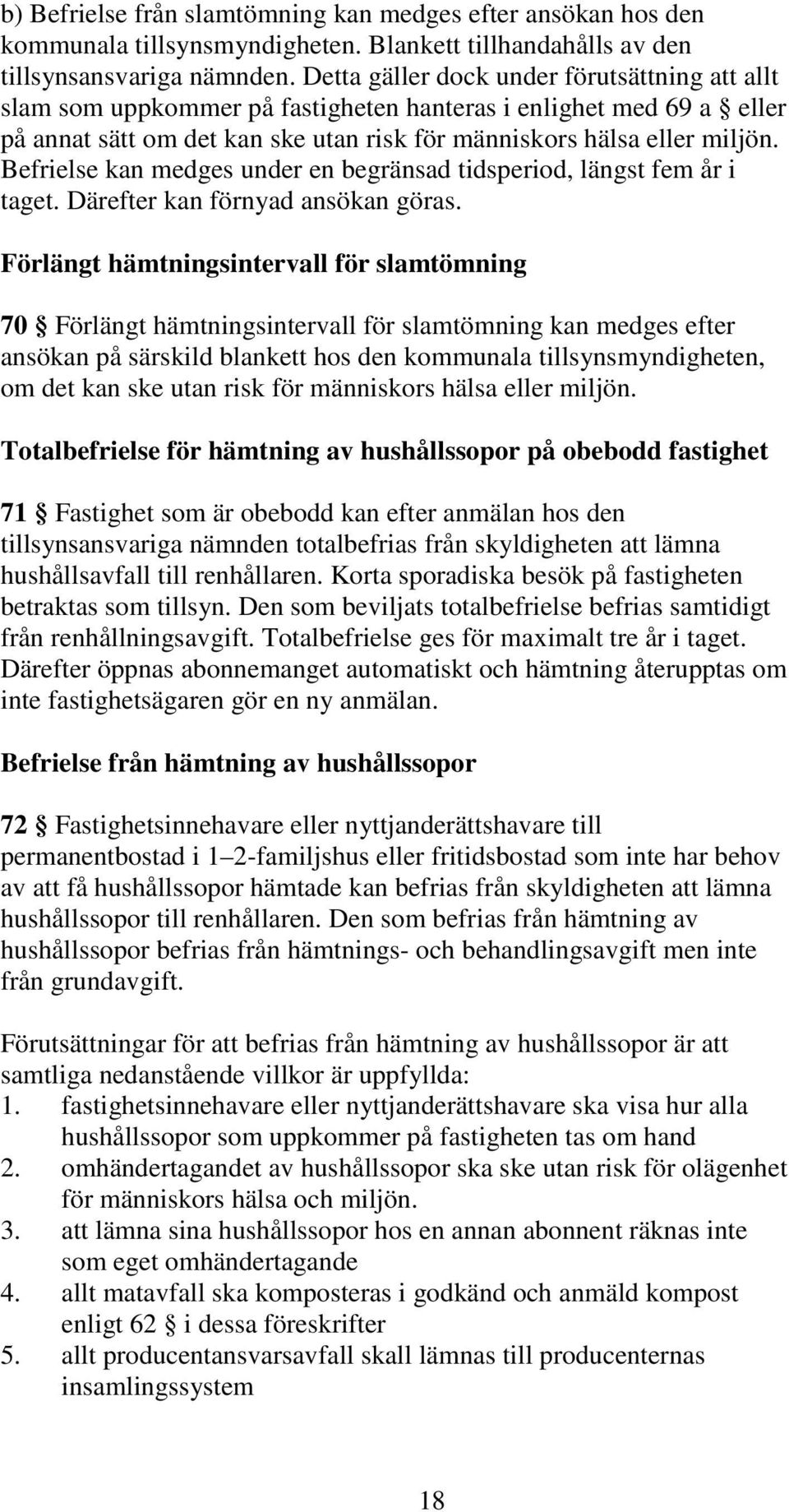 Befrielse kan medges under en begränsad tidsperiod, längst fem år i taget. Därefter kan förnyad ansökan göras.