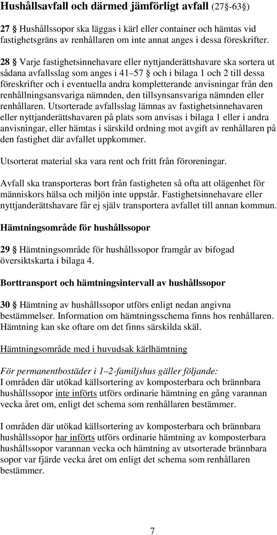 anvisningar från den renhållningsansvariga nämnden, den tillsynsansvariga nämnden eller renhållaren.