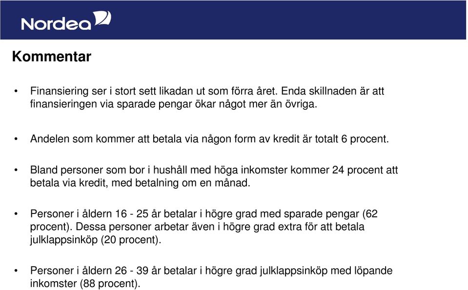 Andelen som kommer att betala via någon form av kredit är totalt 6 procent.