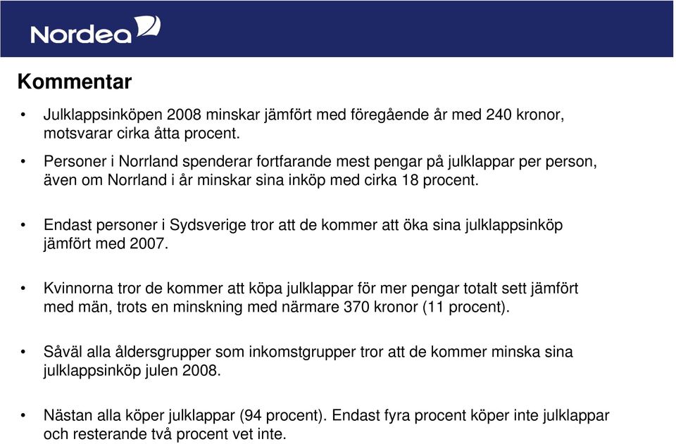 Endast personer i Sydsverige tror att de kommer att öka sina julklappsinköp jämfört med 2007.