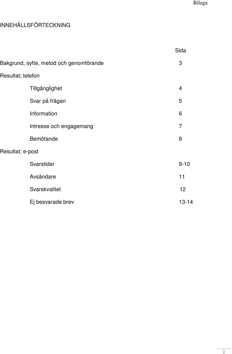 5 Information 6 Intresse och engagemang 7 Bemötande 8 Resultat;