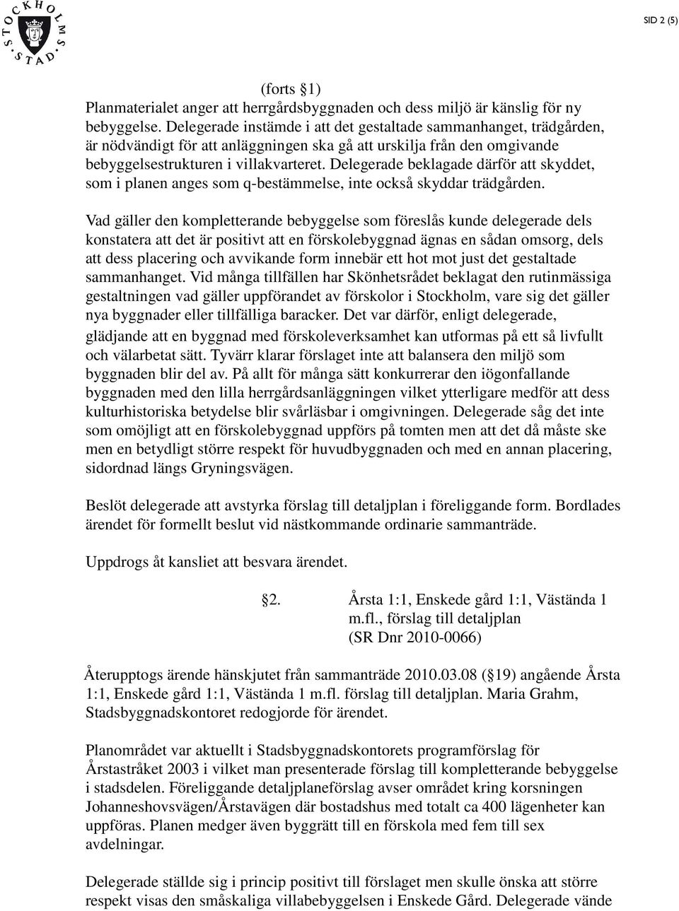 Delegerade beklagade därför att skyddet, som i planen anges som q-bestämmelse, inte också skyddar trädgården.