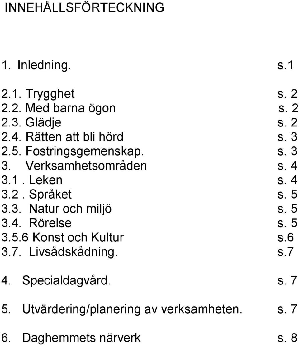 5 3.3. Natur och miljö s. 5 3.4. Rörelse s. 5 3.5.6 Konst och Kultur s.6 3.7. Livsådskådning. s.7 4.