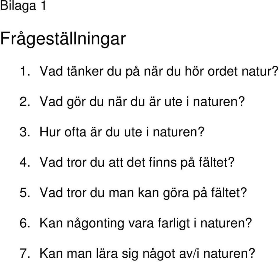 Vad tror du att det finns på fältet? 5. Vad tror du man kan göra på fältet?