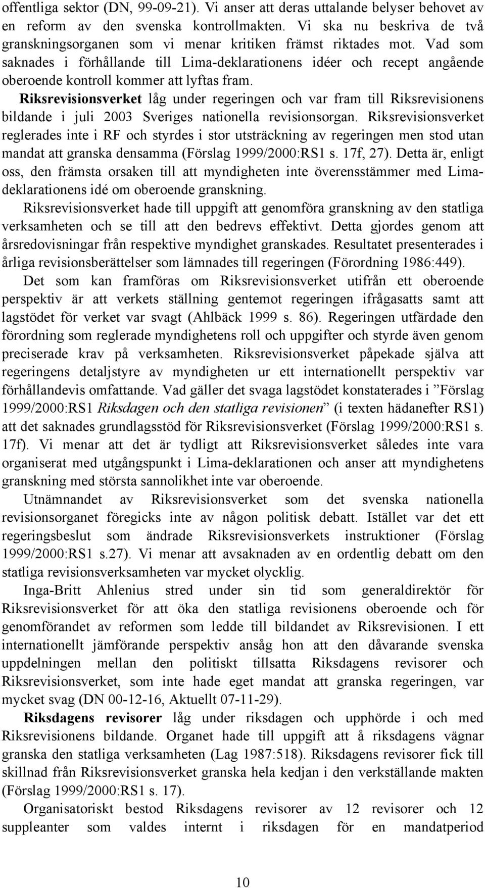 Vad som saknades i förhållande till Lima-deklarationens idéer och recept angående oberoende kontroll kommer att lyftas fram.