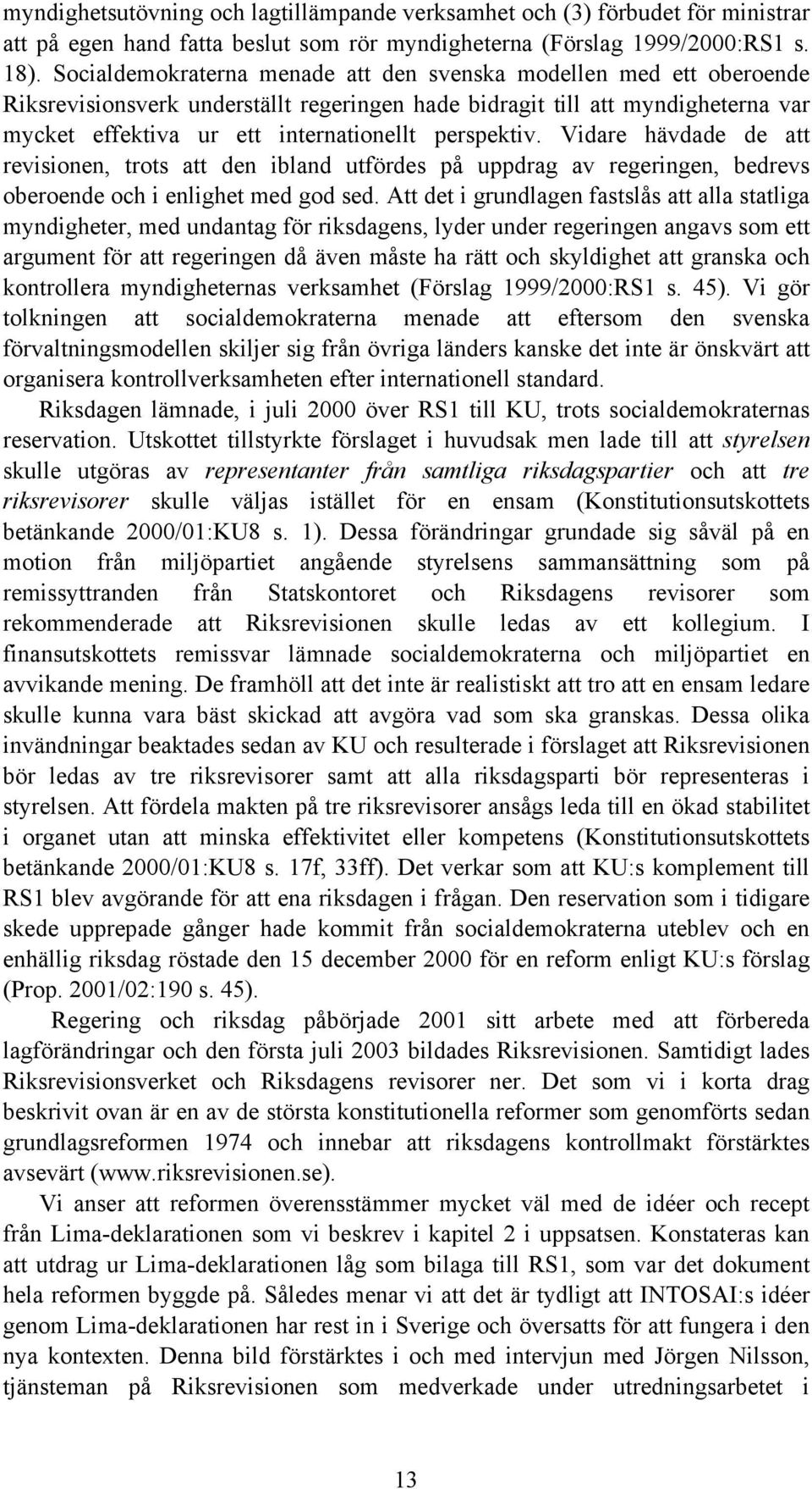 perspektiv. Vidare hävdade de att revisionen, trots att den ibland utfördes på uppdrag av regeringen, bedrevs oberoende och i enlighet med god sed.