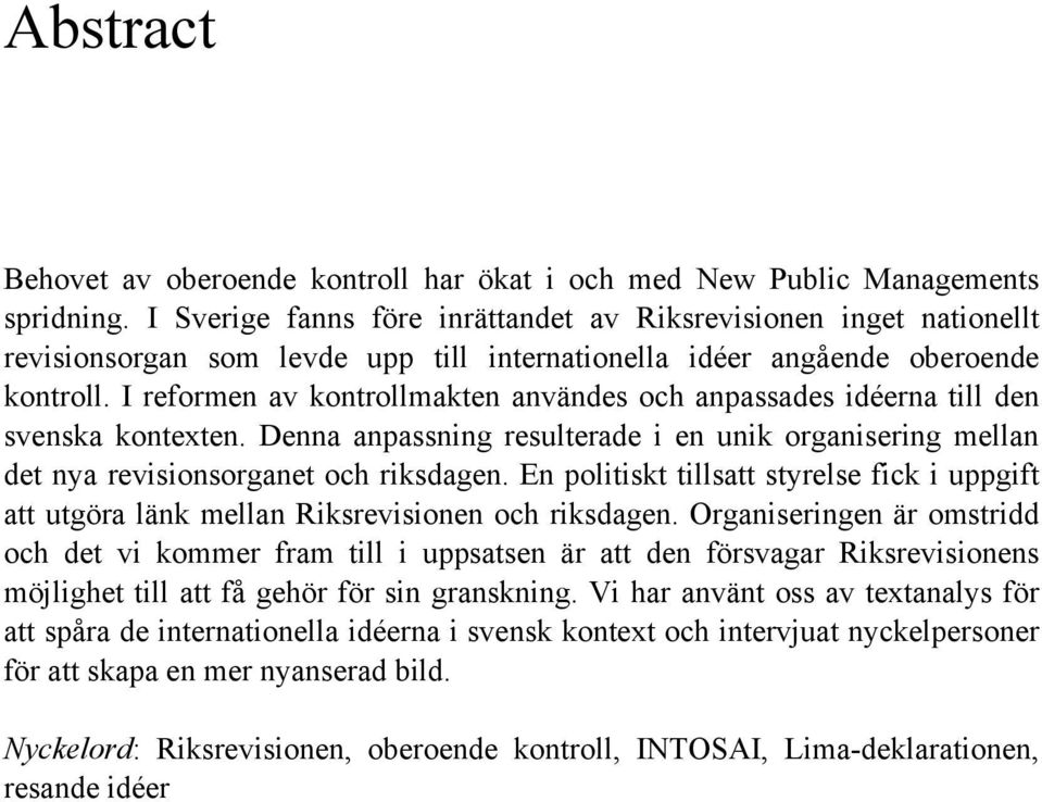 I reformen av kontrollmakten användes och anpassades idéerna till den svenska kontexten. Denna anpassning resulterade i en unik organisering mellan det nya revisionsorganet och riksdagen.