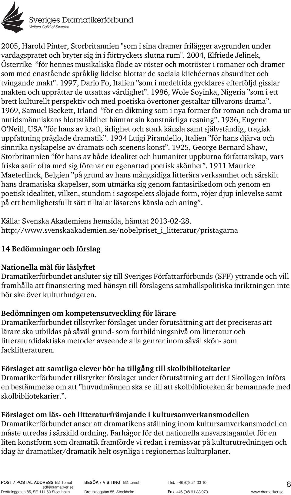 makt. 1997, Dario Fo, Italien som i medeltida gycklares efterföljd gisslar makten och upprättar de utsattas värdighet.