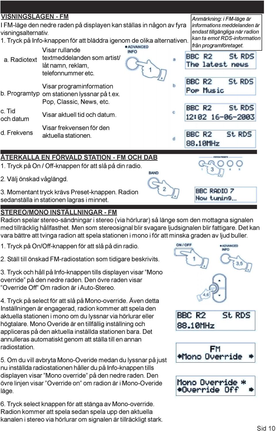 Visar aktuell tid och datum. Visar frekvensen för den aktuella stationen.