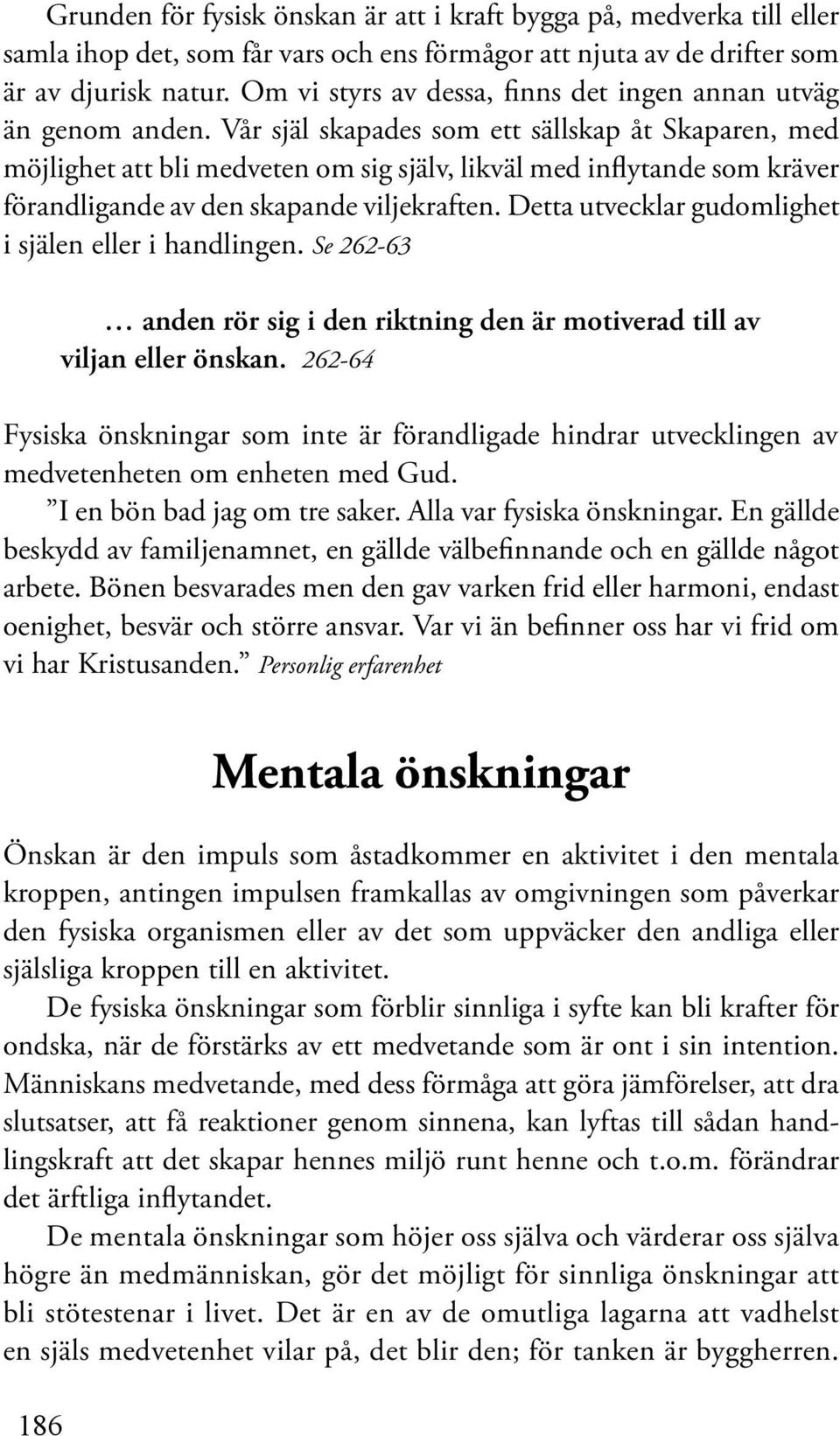 Vår själ skapades som ett sällskap åt Skaparen, med möjlighet att bli medveten om sig själv, likväl med inflytande som kräver förandligande av den skapande viljekraften.