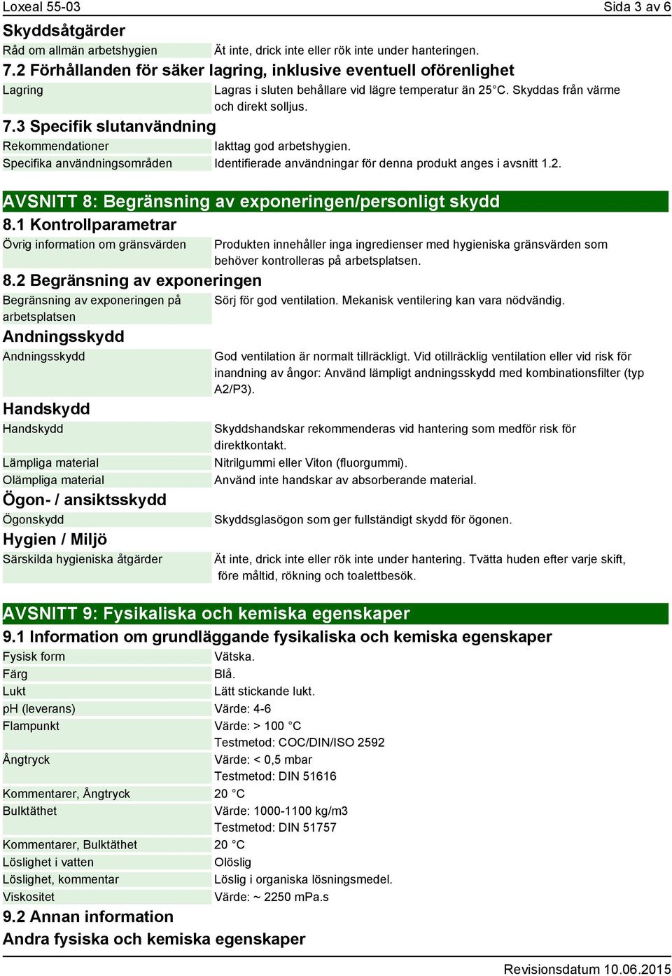 3 Specifik slutanvändning Rekommendationer Iakttag god arbetshygien. Specifika användningsområden Identifierade användningar för denna produkt anges i avsnitt 1.2.