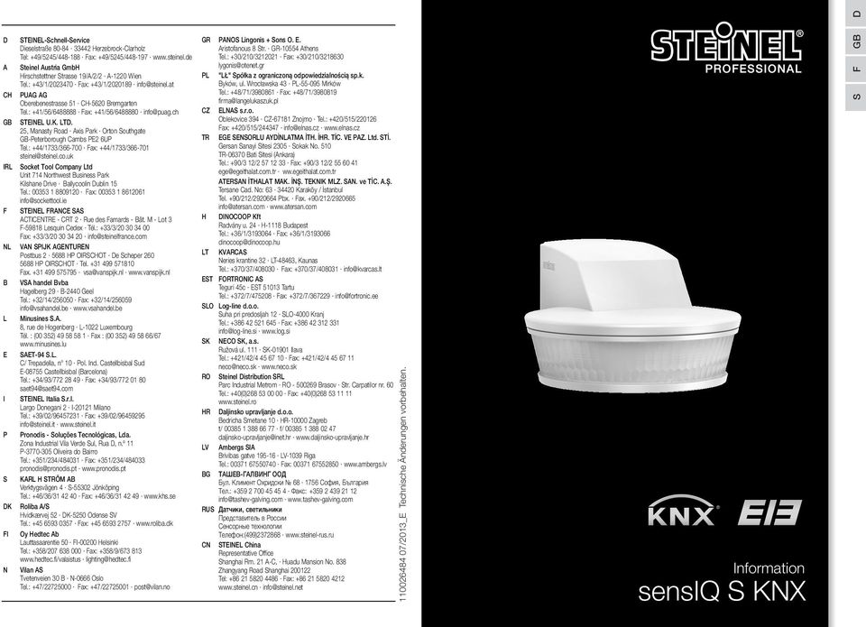 : +41/56/6488888 Fax: +41/56/6488880 info@puag.ch TEINEL U.K. LTD. 25, Manasty Road Axis Park Orton outhgate GB-Peterborough Cambs PE2 6UP Tel.: +44/1733/366-700 Fax: +44/1733/366-701 steinel@steinel.