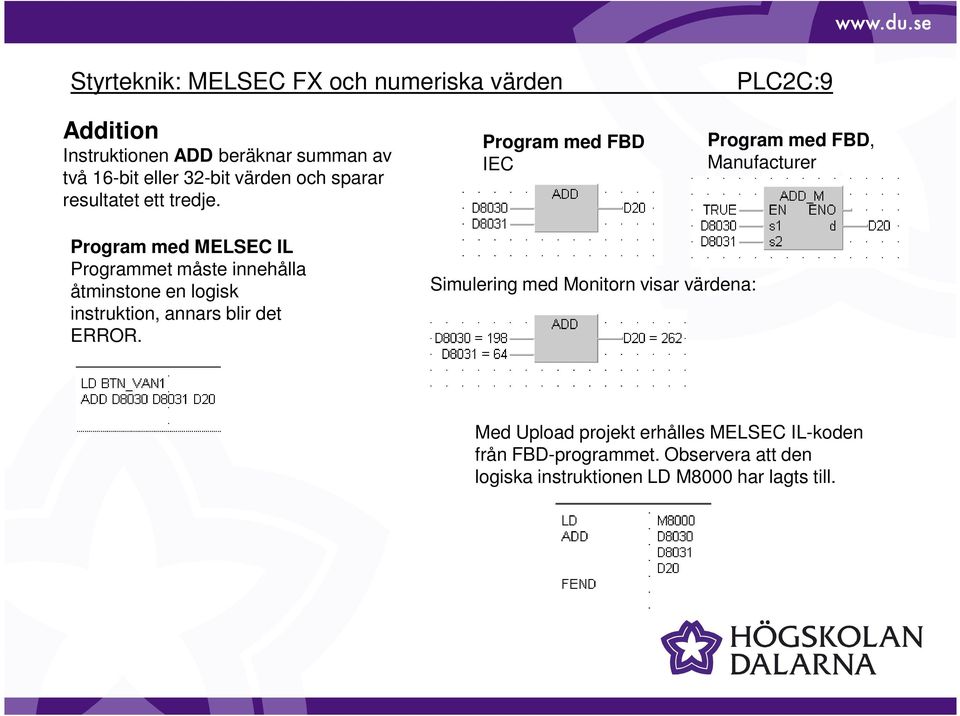 Program med FBD IEC Program med FBD, Manufacturer Program med MELSEC IL Programmet måste innehålla åtminstone