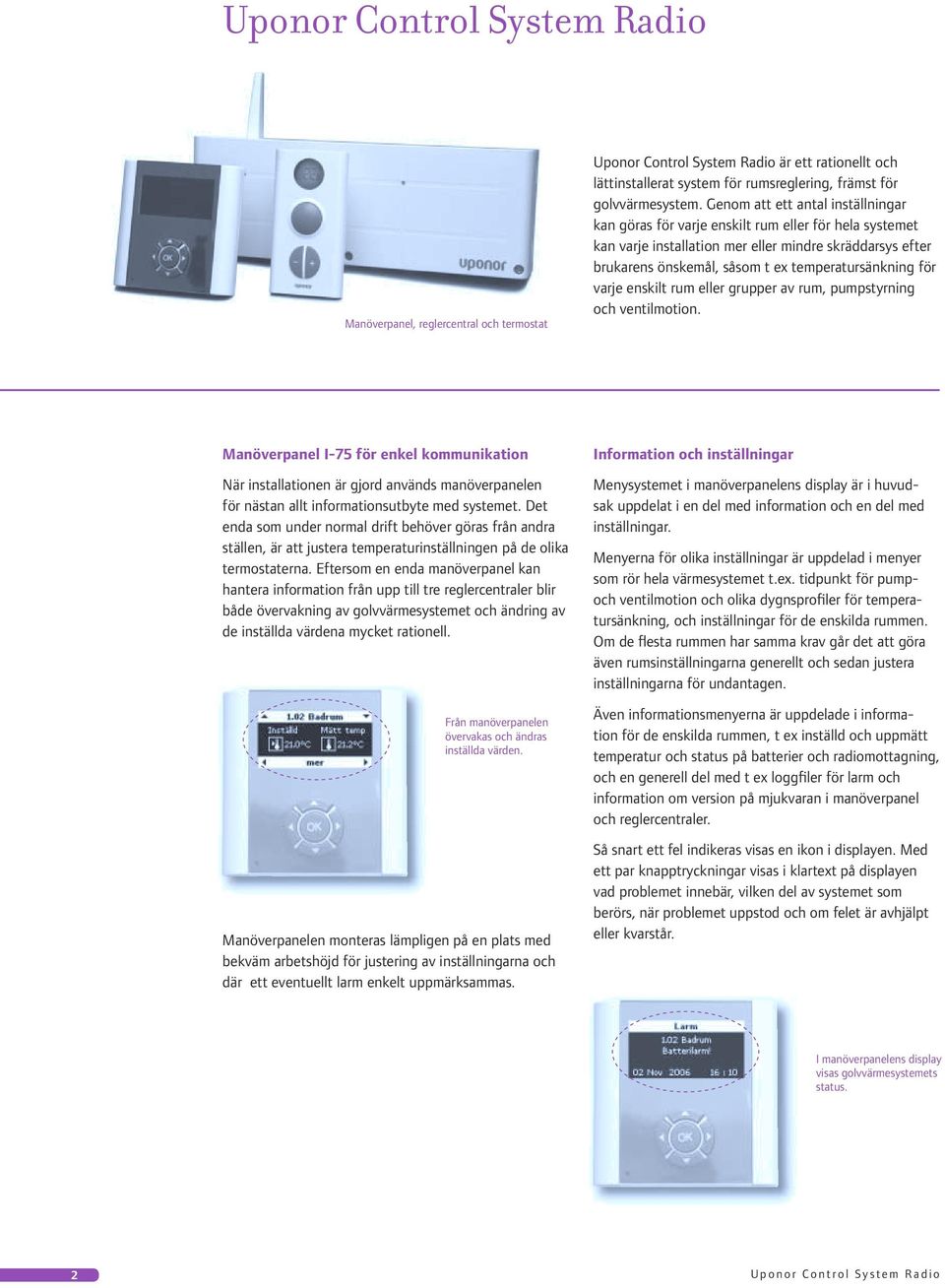 för varje enskilt rum eller grupper av rum, pumpstyrning och ventilmotion.