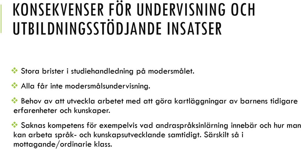 Behov av att utveckla arbetet med att göra kartläggningar av barnens tidigare erfarenheter och kunskaper.