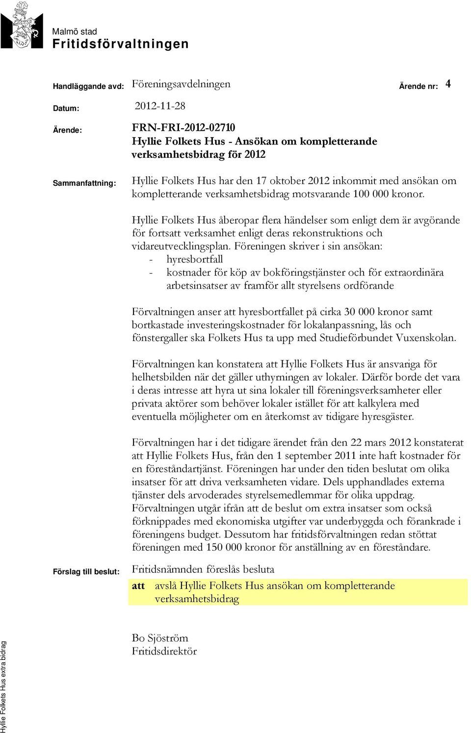 Hyllie Folkets Hus åberopar flera händelser som enligt dem är avgörande för fortsatt verksamhet enligt deras rekonstruktions och vidareutvecklingsplan.