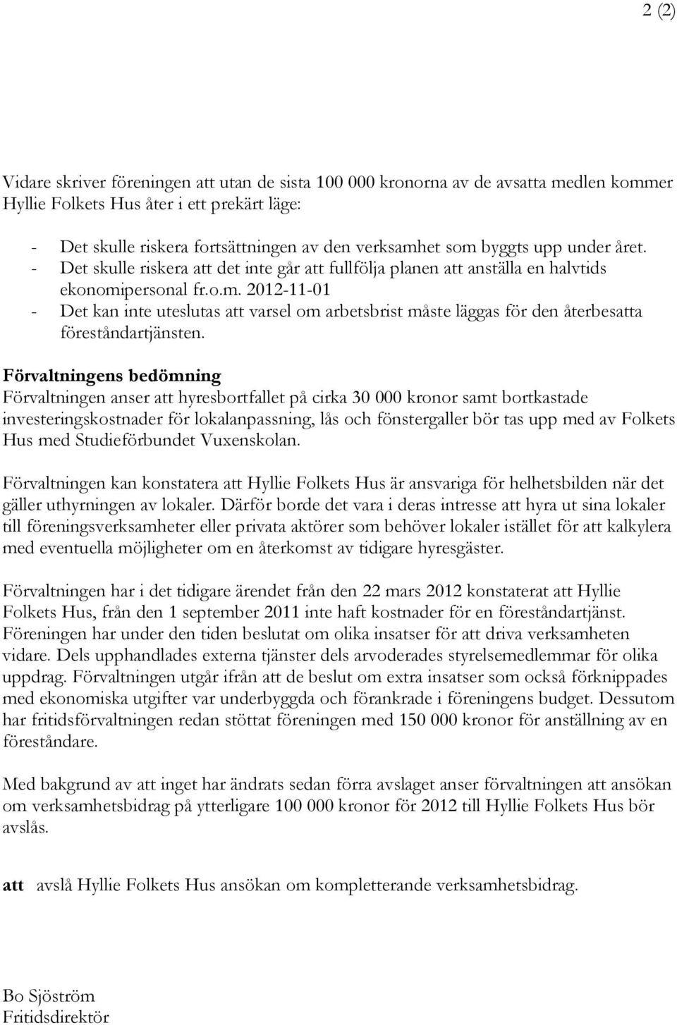 personal fr.o.m. 2012-11-01 - Det kan inte uteslutas att varsel om arbetsbrist måste läggas för den återbesatta föreståndartjänsten.