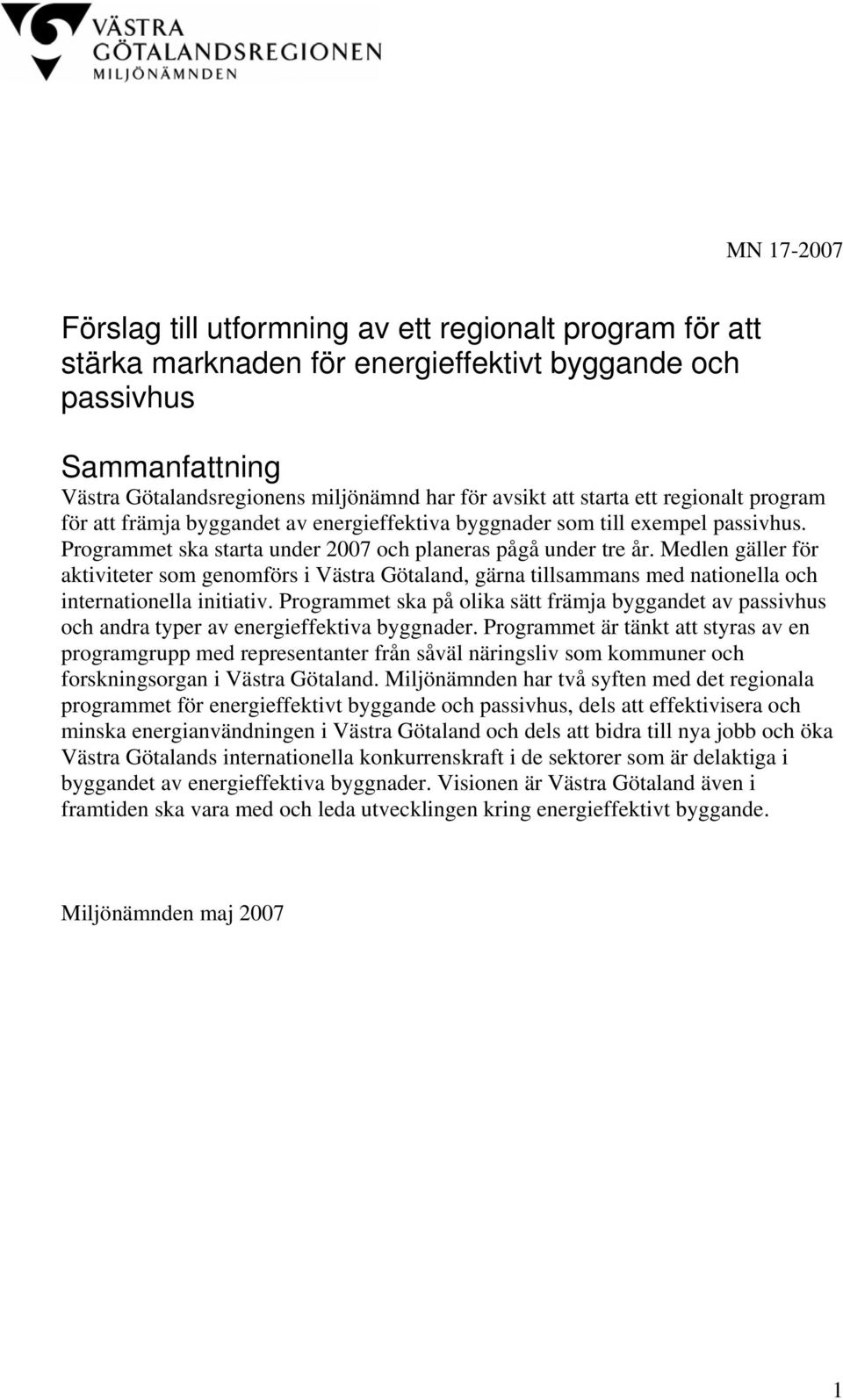 Medlen gäller för aktiviteter som genomförs i Västra Götaland, gärna tillsammans med nationella och internationella initiativ.