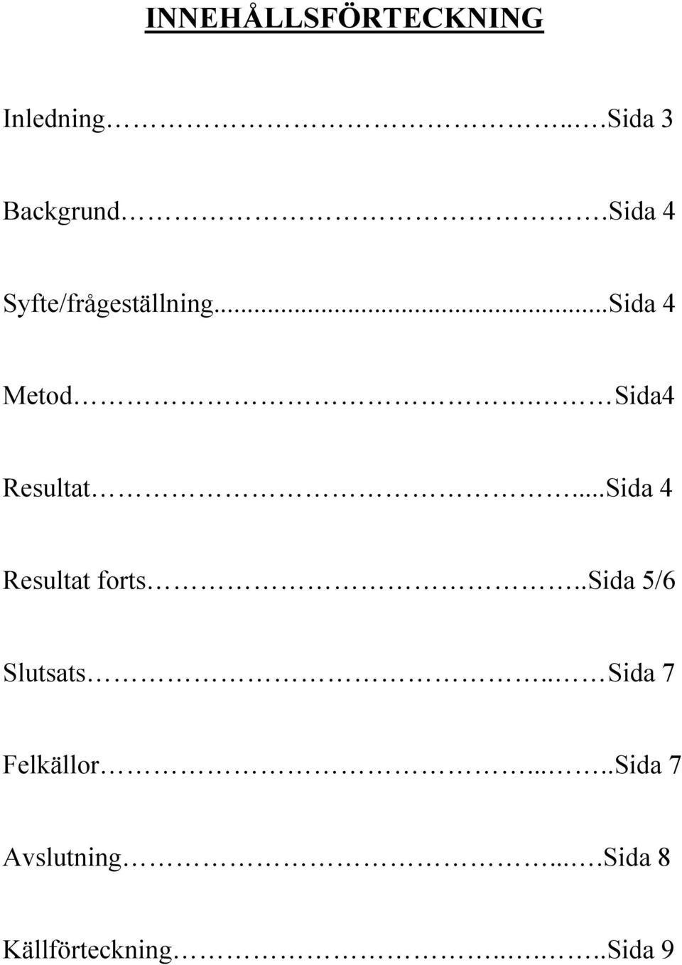 Sida4 Resultat...Sida 4 Resultat forts..sida 5/6 Slutsats.