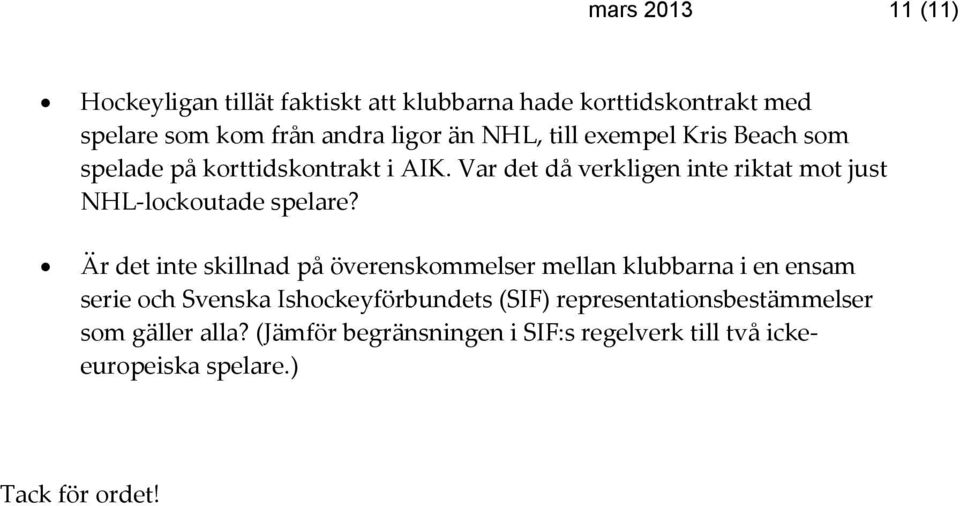 Var det då verkligen inte riktat mot just NHL-lockoutade spelare?