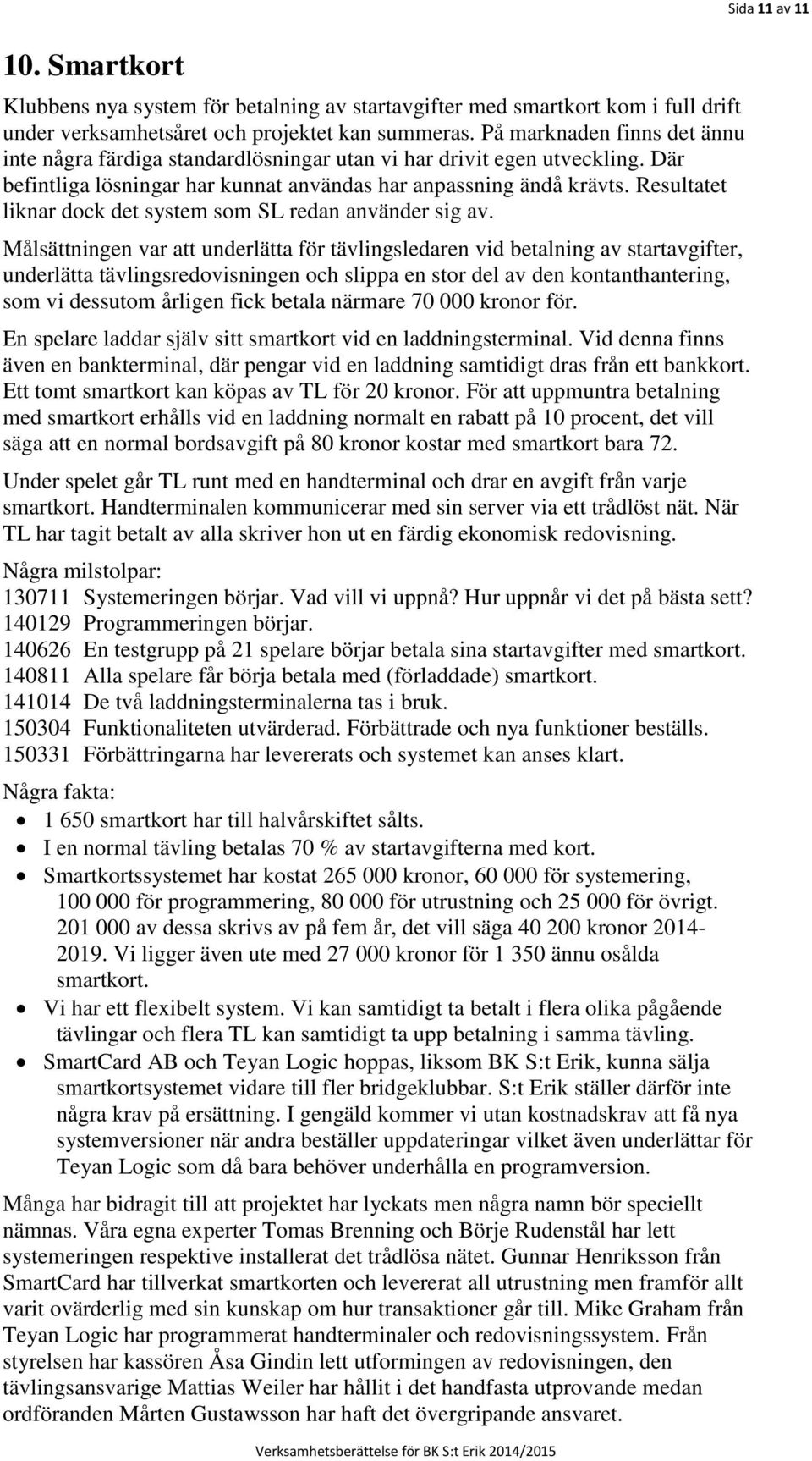 Resultatet liknar dock det system som SL redan använder sig av.