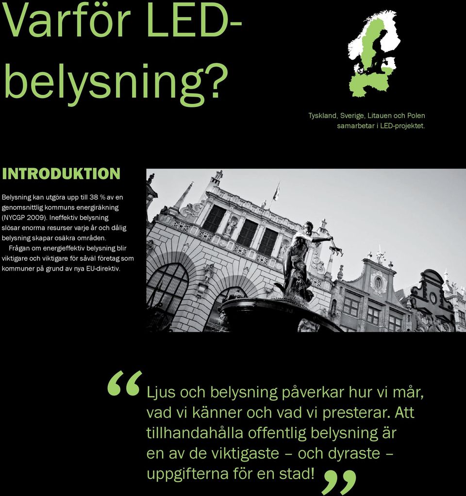 Ineffektiv belysning slösar enorma resurser varje år och dålig belysning skapar osäkra områden.