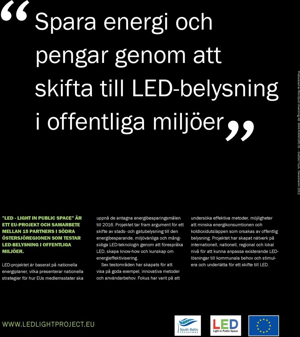 LED-projektet är baserat på nationella energiplaner, vilka presenterar nationella strategier för hur EUs medlemsstater ska uppnå de antagna energibesparingsmålen till 2016.