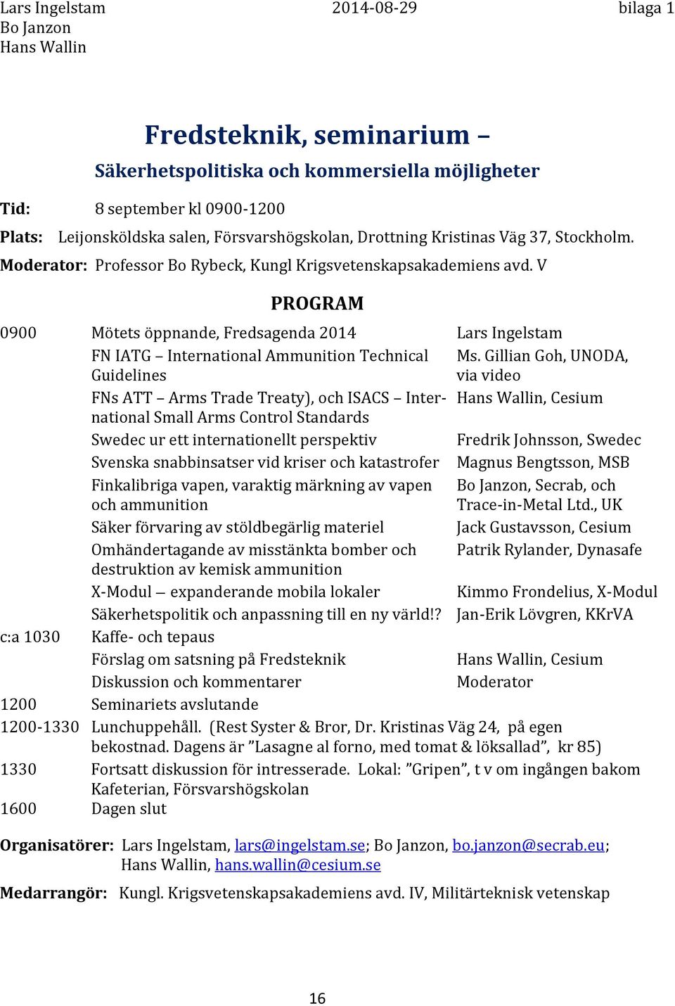 V PROGRAM 0900 Mötets öppnande, Fredsagenda 2014 Lars Ingelstam FN IATG International Ammunition Technical Ms.