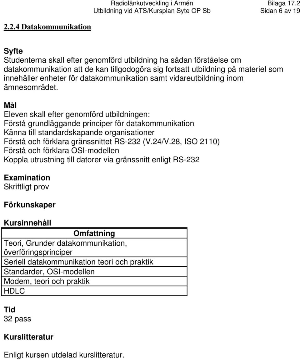 datakommunikation samt vidareutbildning inom ämnesområdet.