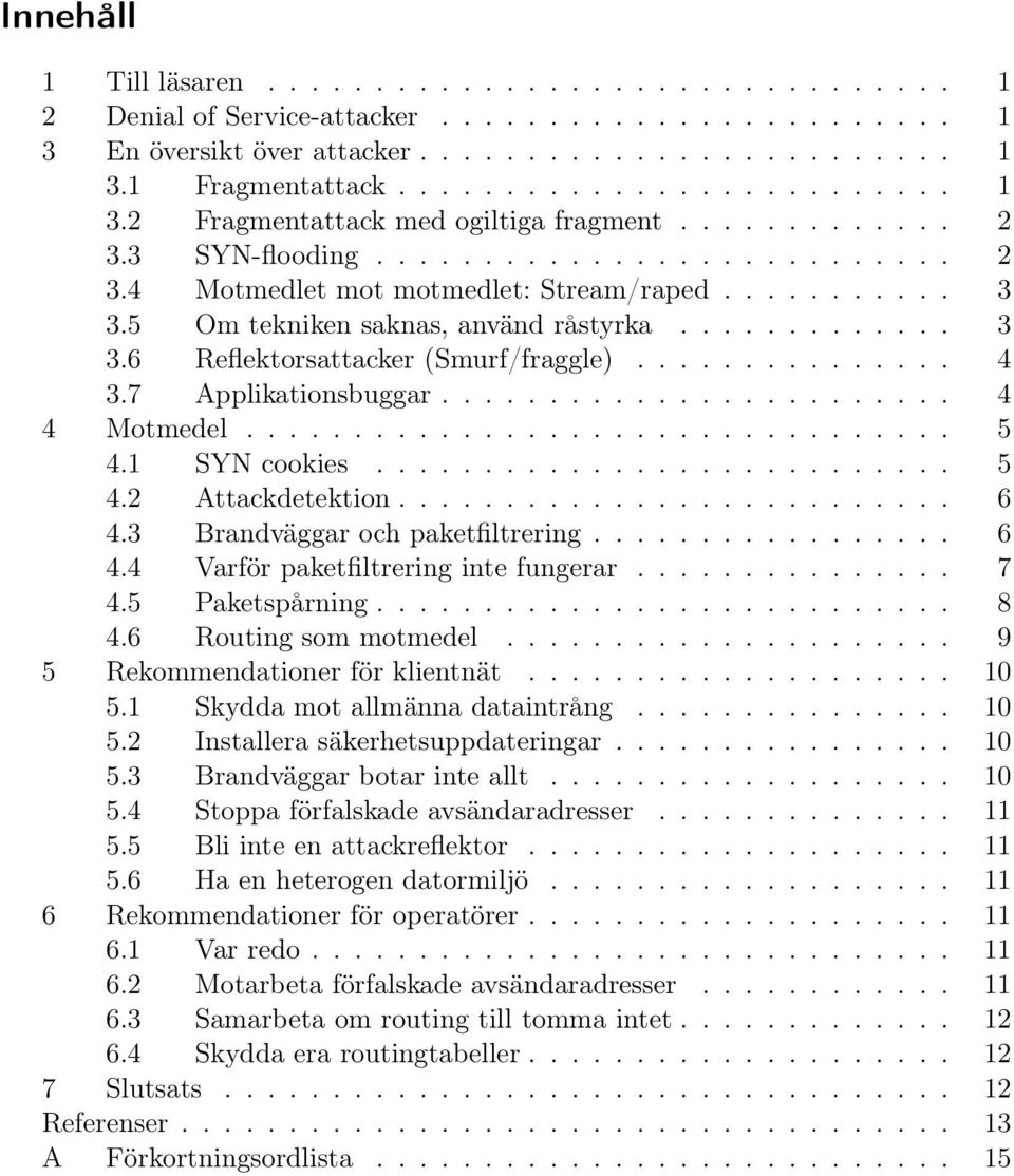 .............. 4 3.7 Applikationsbuggar........................ 4 4 Motmedel................................. 5 4.1 SYN cookies........................... 5 4.2 Attackdetektion.......................... 6 4.