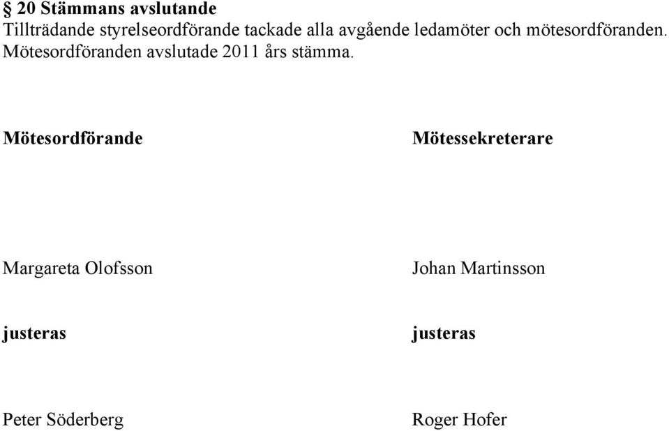 Mötesordföranden avslutade 2011 års stämma.