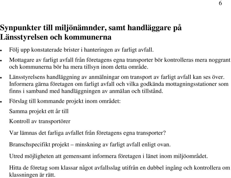 Länsstyrelsens handläggning av anmälningar om transport av farligt avfall kan ses över.