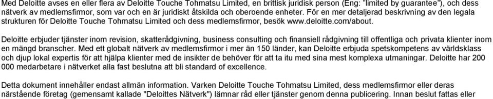 Deloitte erbjuder tjänster inom revision, skatterådgivning, business consulting och finansiell rådgivning till offentliga och privata klienter inom en mängd branscher.