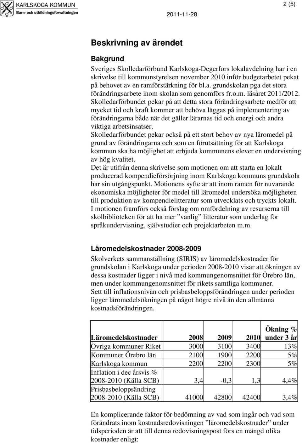 Skolledarförbundet pekar på att detta stora förändringsarbete medför att mycket tid och kraft kommer att behöva läggas på implementering av förändringarna både när det gäller lärarnas tid och energi