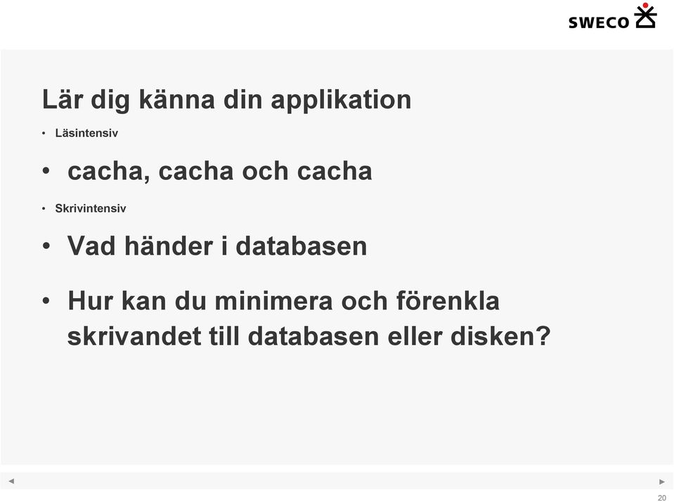 händer i databasen Hur kan du minimera och