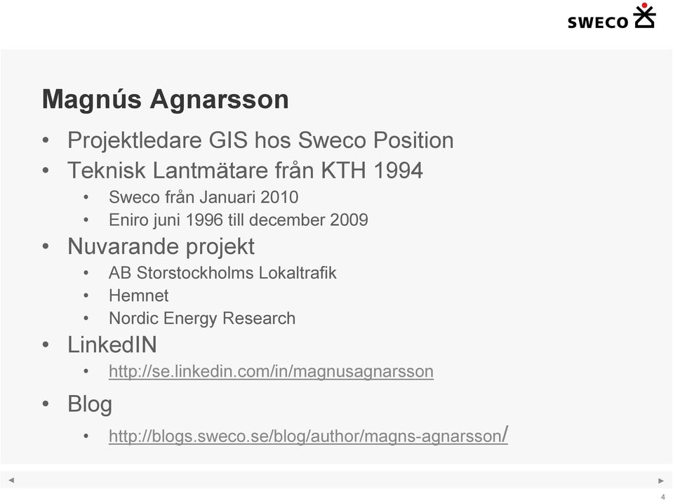 AB Storstockholms Lokaltrafik Hemnet Nordic Energy Research LinkedIN http://se.