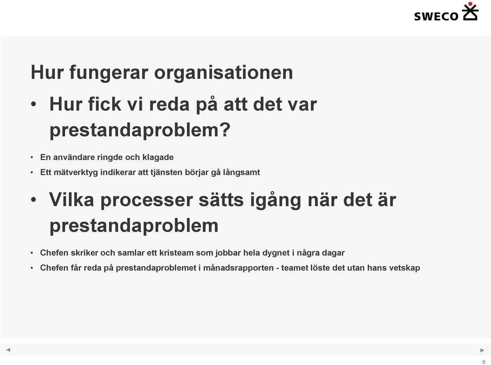 processer sätts igång när det är prestandaproblem Chefen skriker och samlar ett kristeam som