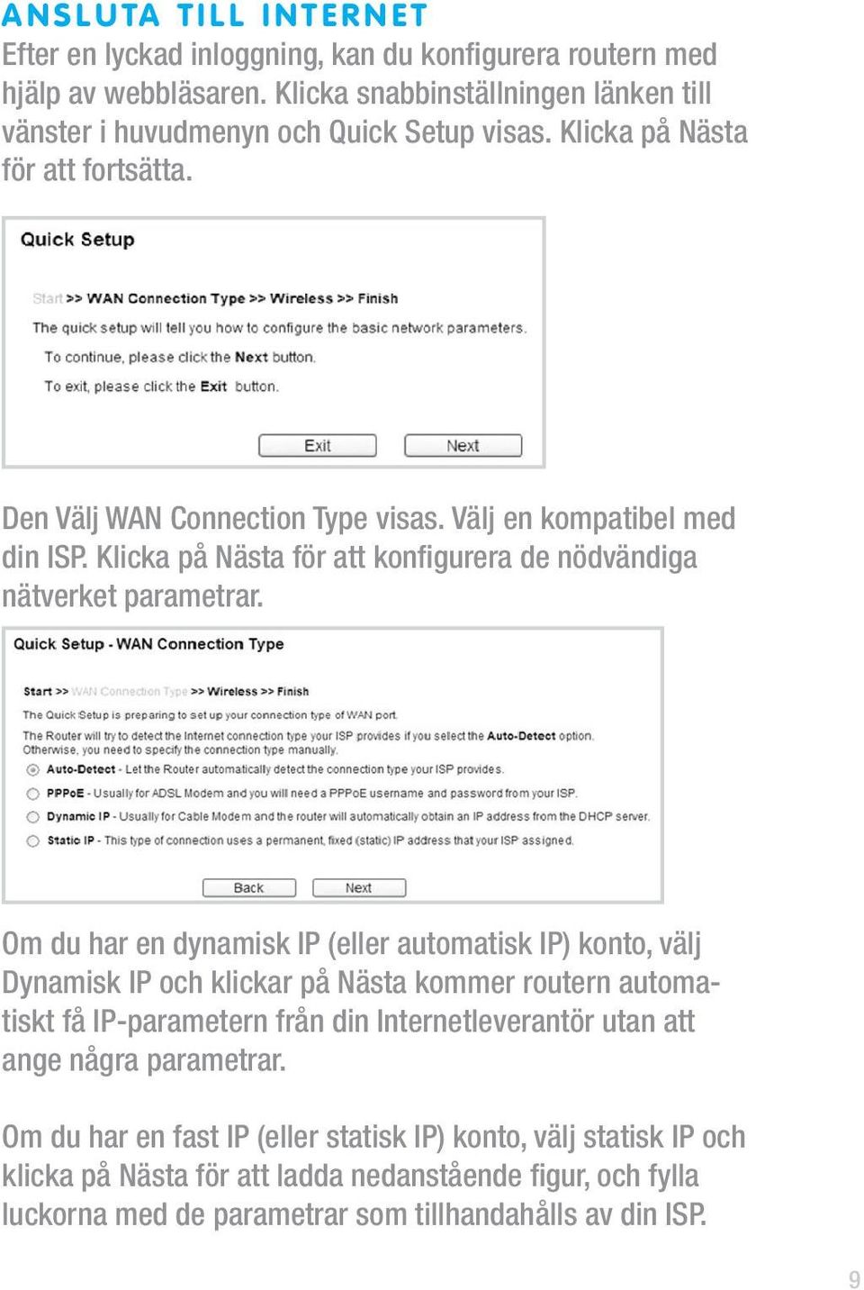 Klicka på Nästa för att konfigurera de nödvändiga nätverket parametrar.