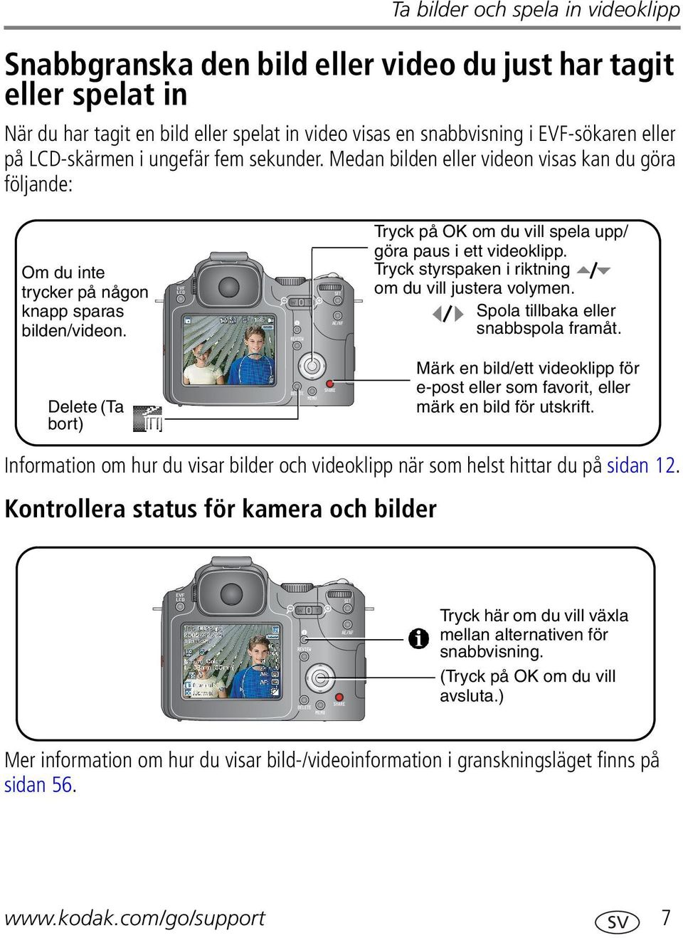 Delete (Ta bort) Tryck på OK om du vill spela upp/ göra paus i ett videoklipp. Tryck styrspaken i riktning om du vill justera volymen. Spola tillbaka eller snabbspola framåt.