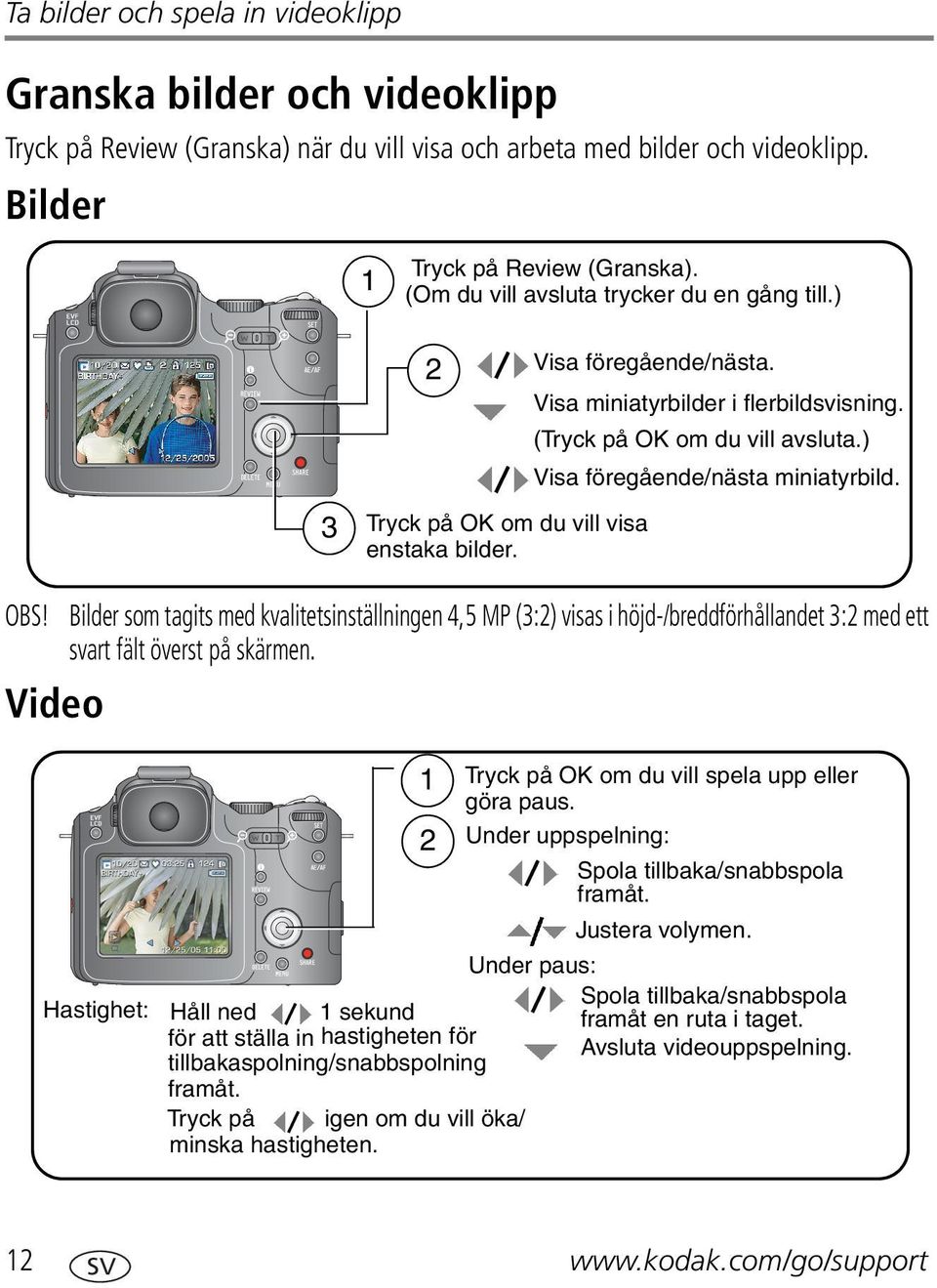 Tryck på OK om du vill visa enstaka bilder. OBS! Bilder som tagits med kvalitetsinställningen 4,5 MP (3:2) visas i höjd-/breddförhållandet 3:2 med ett svart fält överst på skärmen.