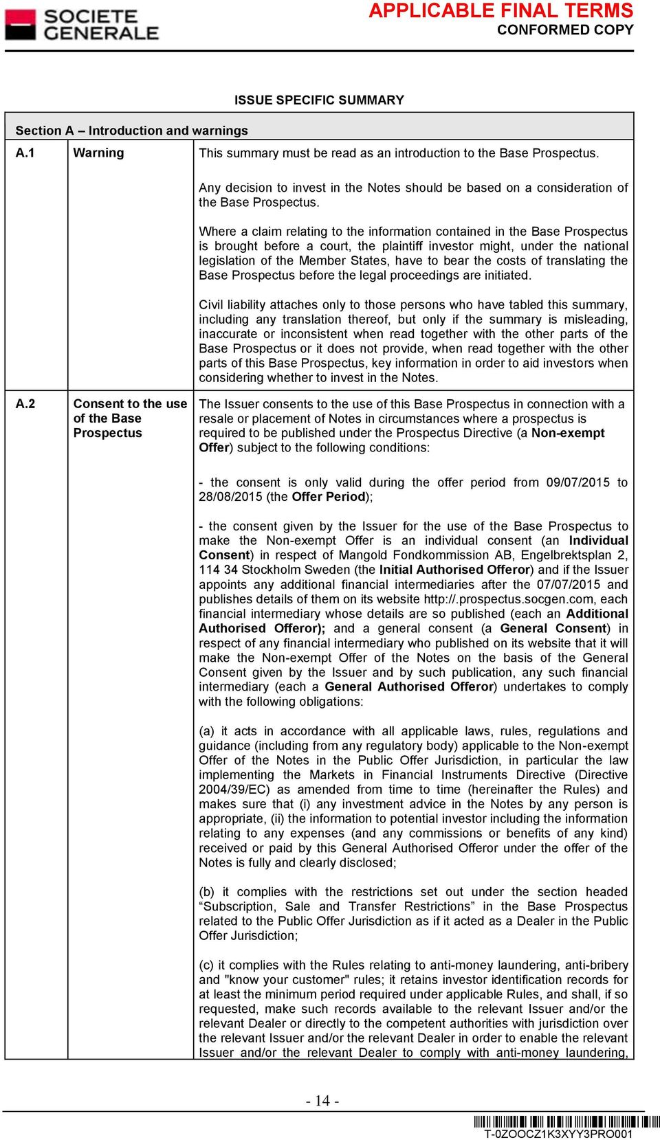 Where a claim relating to the information contained in the Base Prospectus is brought before a court, the plaintiff investor might, under the national legislation of the Member States, have to bear