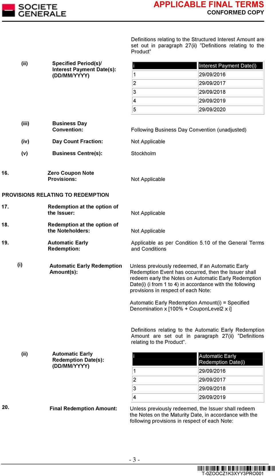 Business Centre(s): Stockholm 16. Zero Coupon Note Provisions: PROVISIONS RELATING TO REDEMPTION 17. Redemption at the option of the Issuer: 18. Redemption at the option of the Noteholders: 19.